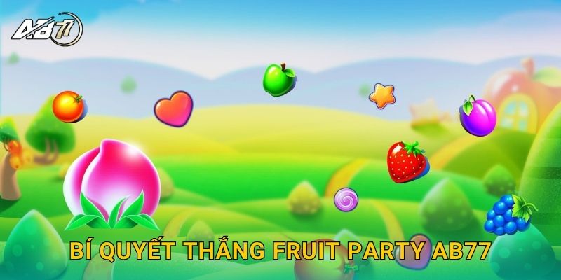 Bí quyết thắng Fruit Party Ab77