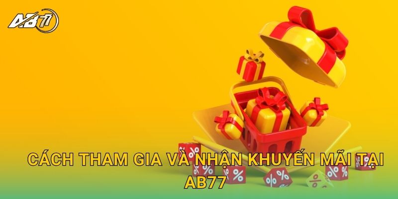 Cách tham gia và nhận Khuyến mãi tại Ab77