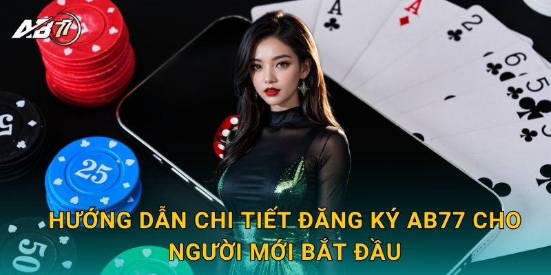 Hướng dẫn chi tiết Đăng ký Ab77 cho người mới bắt đầu