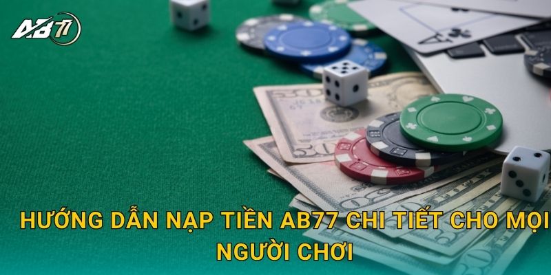 Hướng dẫn Nạp tiền Ab77 chi tiết cho mọi người chơi