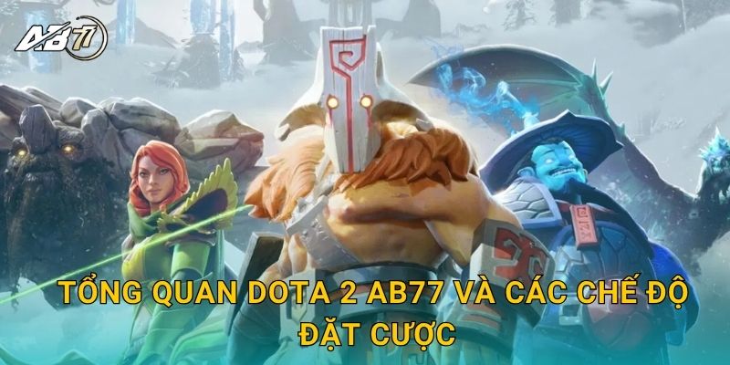 Dota 2 chiến thuật – Sân chơi eSports hấp dẫn tại Ab77 2 Tổng quan Dota 2 Ab77 và các chế độ đặt cược