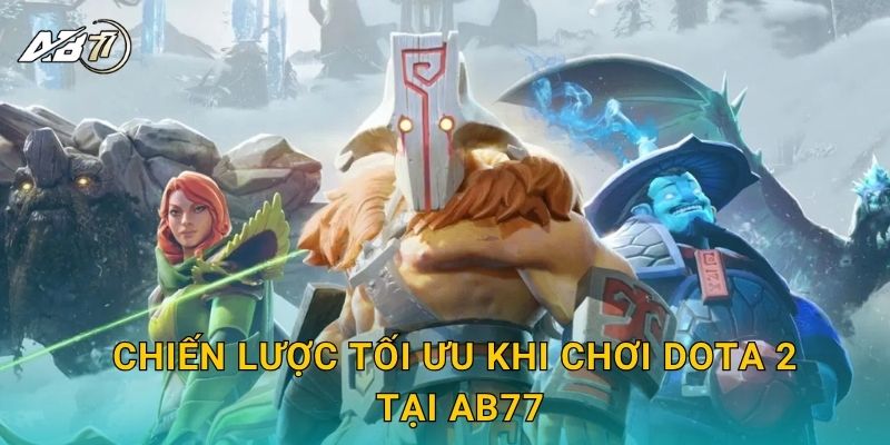 Dota 2 chiến thuật – Sân chơi eSports hấp dẫn tại Ab77 3 Chiến lược tối ưu khi chơi Dota 2 tại Ab77
