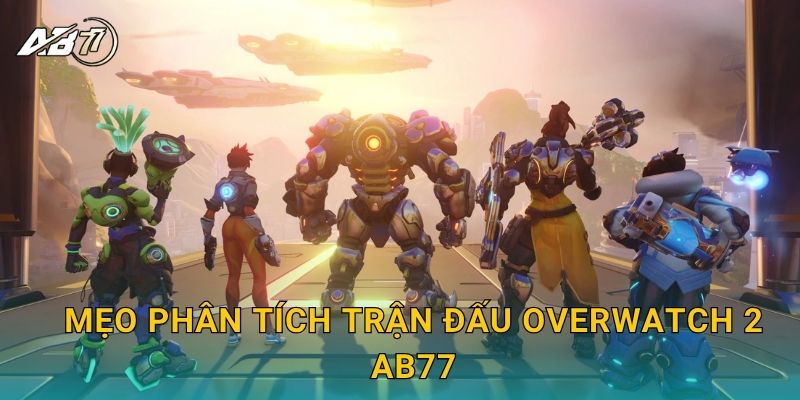 Mẹo phân tích trận đấu Overwatch 2 Ab77