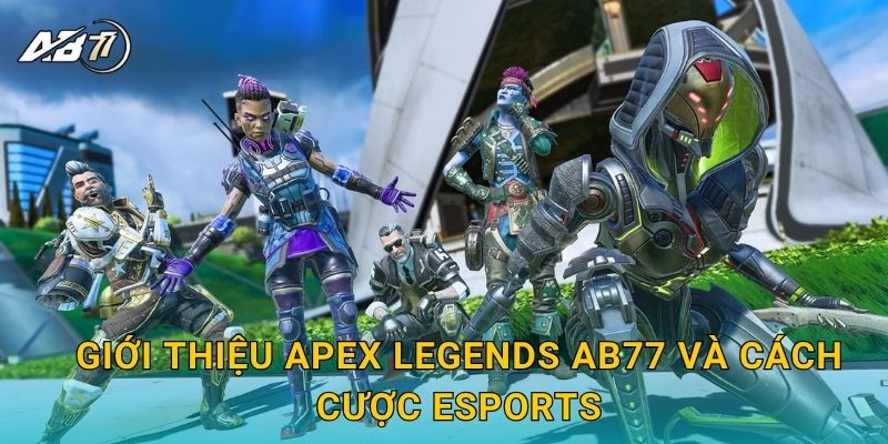 Giới thiệu Apex Legends Ab77 và cách cược eSports