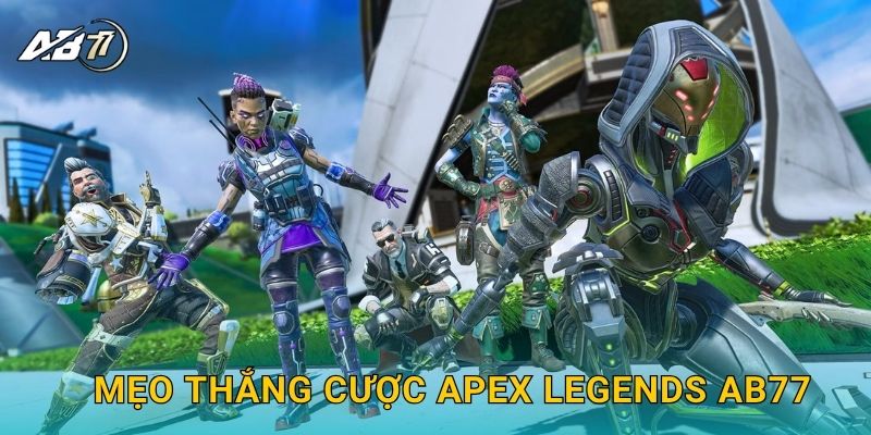 Mẹo thắng cược Apex Legends Ab77