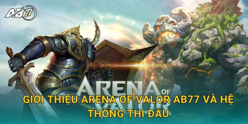 Giới thiệu Arena of Valor Ab77 và hệ thống thi đấu