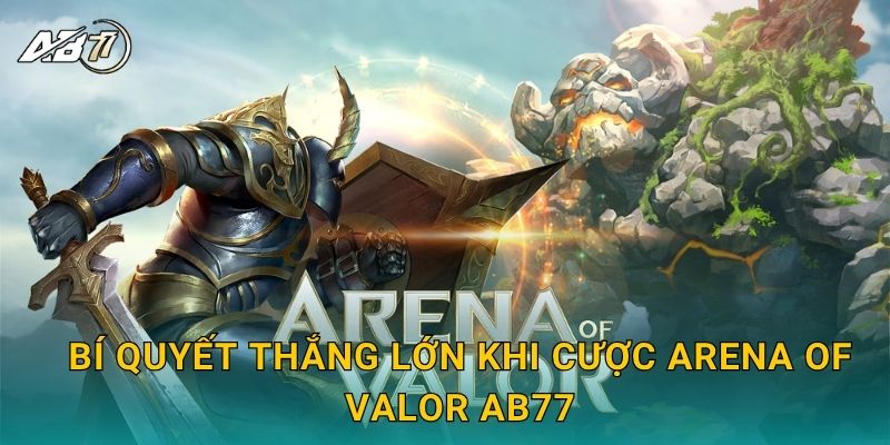 Bí quyết thắng lớn khi cược Arena of Valor tại Ab77