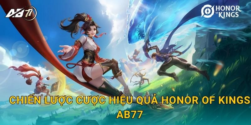 Chiến lược cược hiệu quả Honor of Kings Ab77