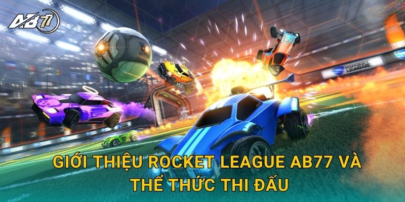 Rocket League tốc độ – Cược thể thao điện tử sáng tạo tại Ab77 2 Giới thiệu Rocket League Ab77 và thể thức thi đấu