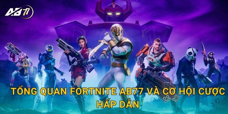 Fortnite sinh tồn – Cược chiến thuật cực đỉnh tại Ab77 2 Tổng quan Fortnite Ab77 và cơ hội cược hấp dẫn