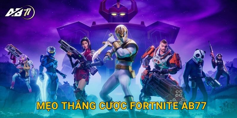Fortnite sinh tồn – Cược chiến thuật cực đỉnh tại Ab77 3 Mẹo thắng cược Fortnite Ab77