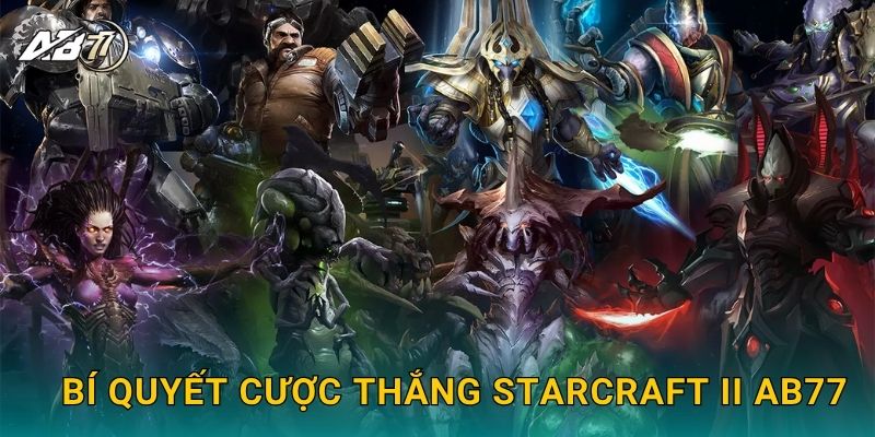 StarCraft II chiến lược – Sàn đấu trí tuệ đỉnh cao tại Ab77 3 Bí quyết cược thắng StarCraft II Ab77