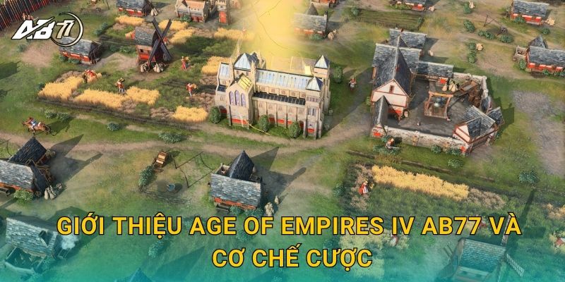 Giới thiệu Age of Empires IV Ab77 và cơ chế cược