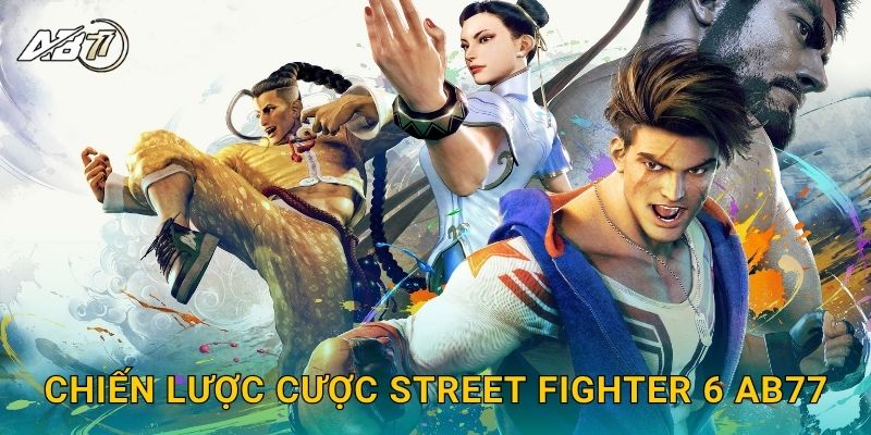 Street Fighter 6 đỉnh cao – Cược đối kháng nảy lửa tại Ab77 3 Chiến lược cược Street Fighter 6 Ab77