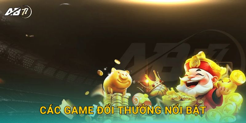 Trang chủ 28 Các game đổi thưởng nổi bật